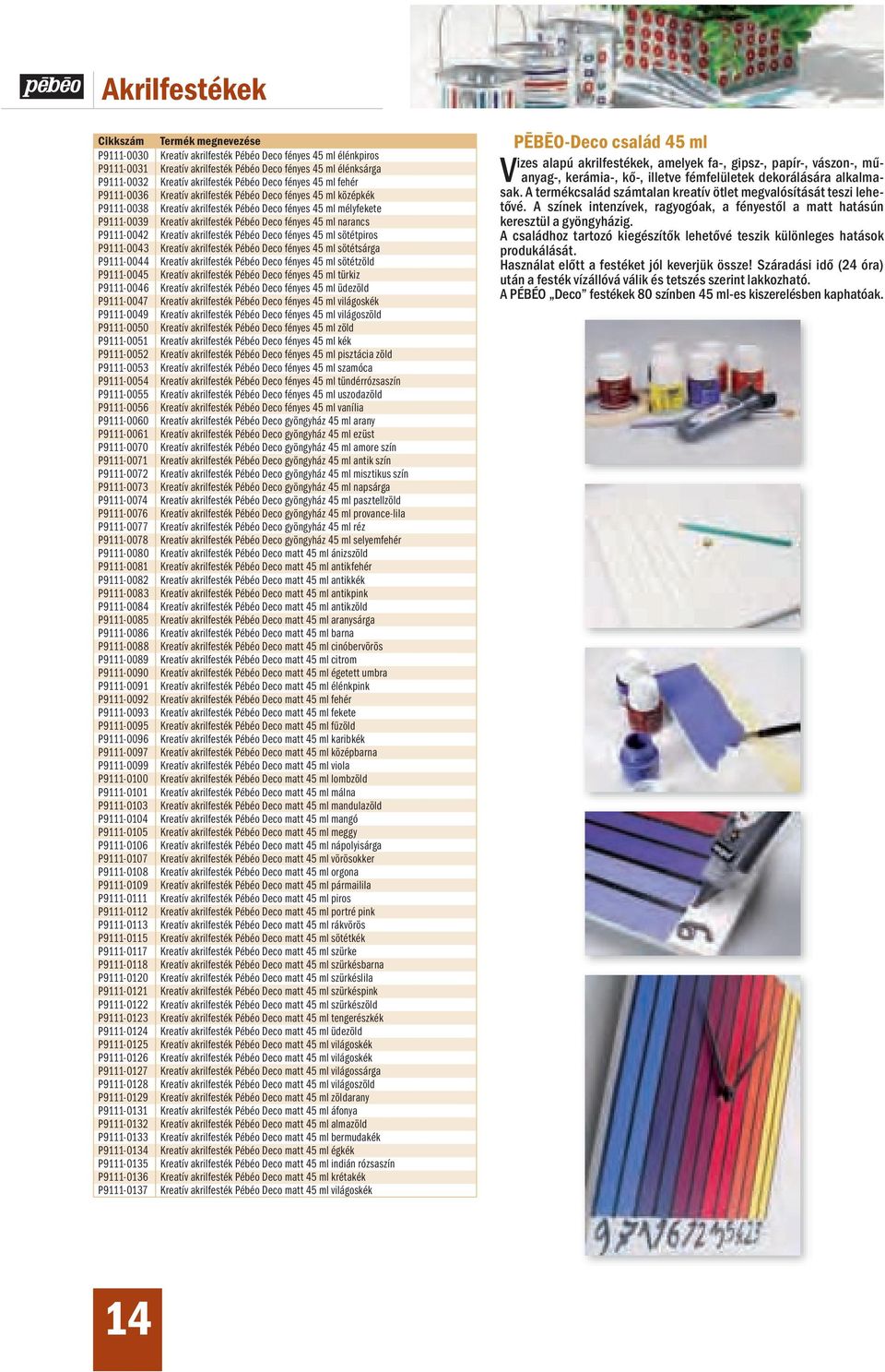 Pébéo Deco fényes 45 ml narancs P9111-004 Kreatív akrilfesték Pébéo Deco fényes 45 ml sötétpiros P9111-004 Kreatív akrilfesték Pébéo Deco fényes 45 ml sötétsárga P9111-0044 Kreatív akrilfesték Pébéo