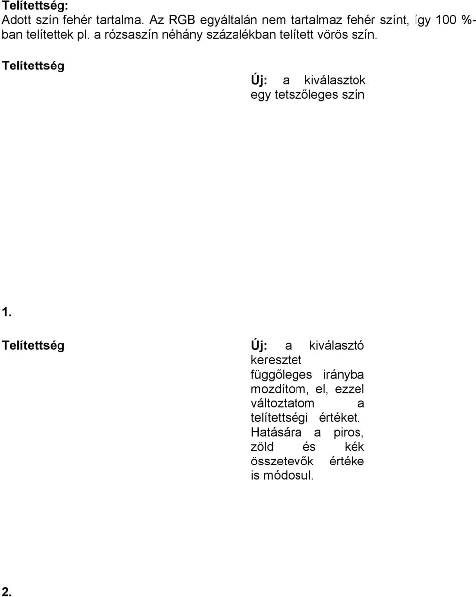 a rózsaszín néhány százalékban telített vörös szín.