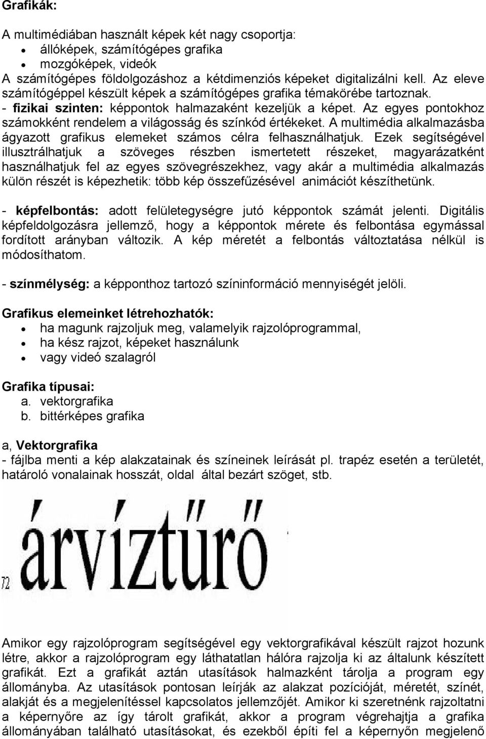 Az egyes pontokhoz számokként rendelem a világosság és színkód értékeket. A multimédia alkalmazásba ágyazott grafikus elemeket számos célra felhasználhatjuk.