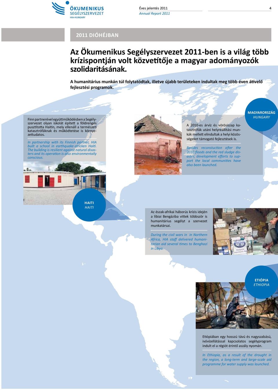 Finn partnerével együttműködésben a Segélyszervezet olyan iskolát épített a földrengés pusztította Haitin, mely ellenáll a természeti katasztrófáknak és működtetése is környezettudatos.