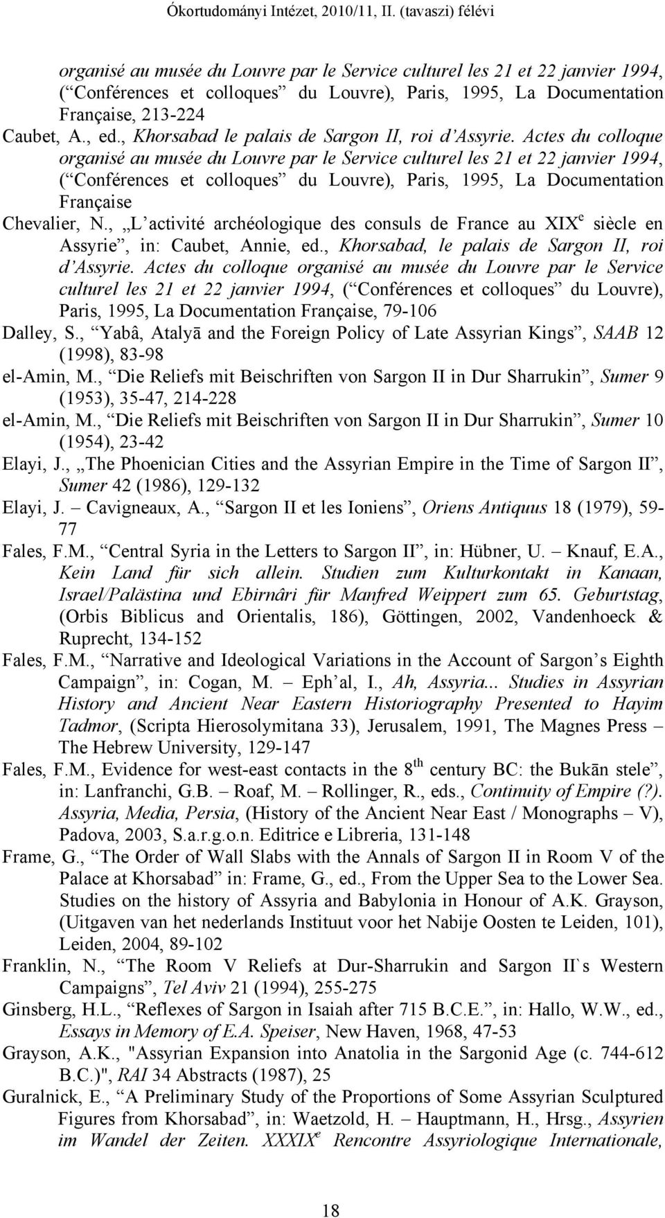 Actes du colloque organisé au musée du Louvre par le Service culturel les 21 et 22 janvier 1994, ( Conférences et colloques du Louvre), Paris, 1995, La Documentation Française Chevalier, N.