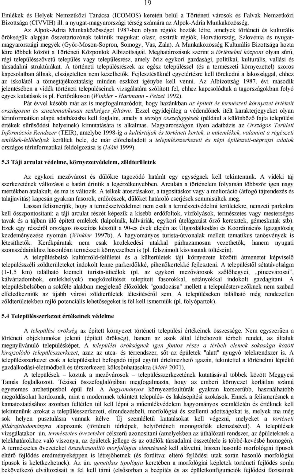 és nyugatmagyarországi megyék (Győr-Moson-Sopron, Somogy, Vas, Zala). A Munkaközösség Kulturális Bizottsága hozta létre többek között a Történeti Központok Albizottságát.