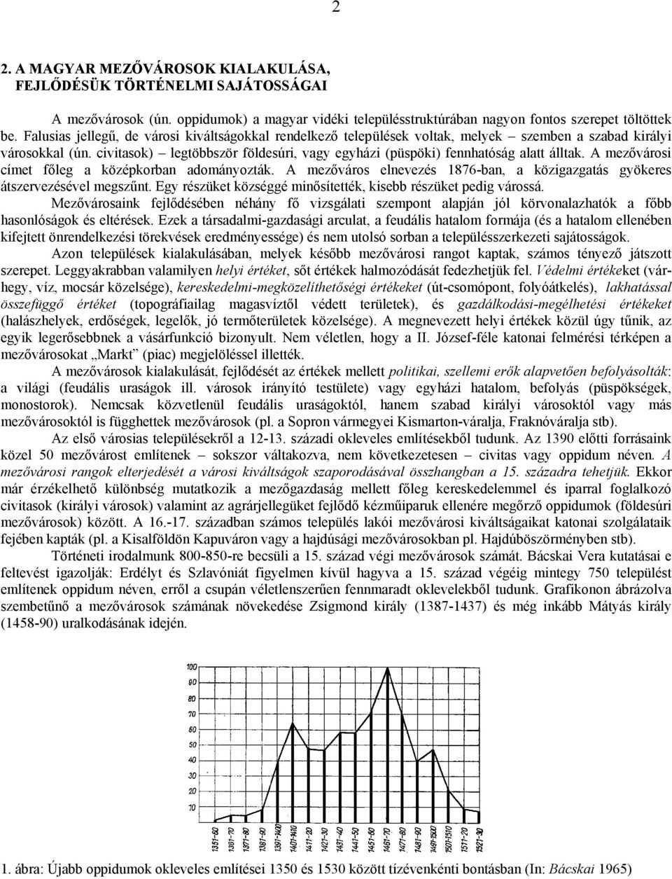 civitasok) legtöbbször földesúri, vagy egyházi (püspöki) fennhatóság alatt álltak. A mezővárosi címet főleg a középkorban adományozták.