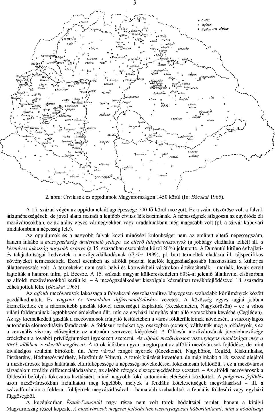 A népességnek átlagosan az egyötöde élt mezővárosokban, ez az arány egyes vármegyékben vagy uradalmakban még magasabb volt (pl. a sárvár-kapuvári uradalomban a népesség fele).