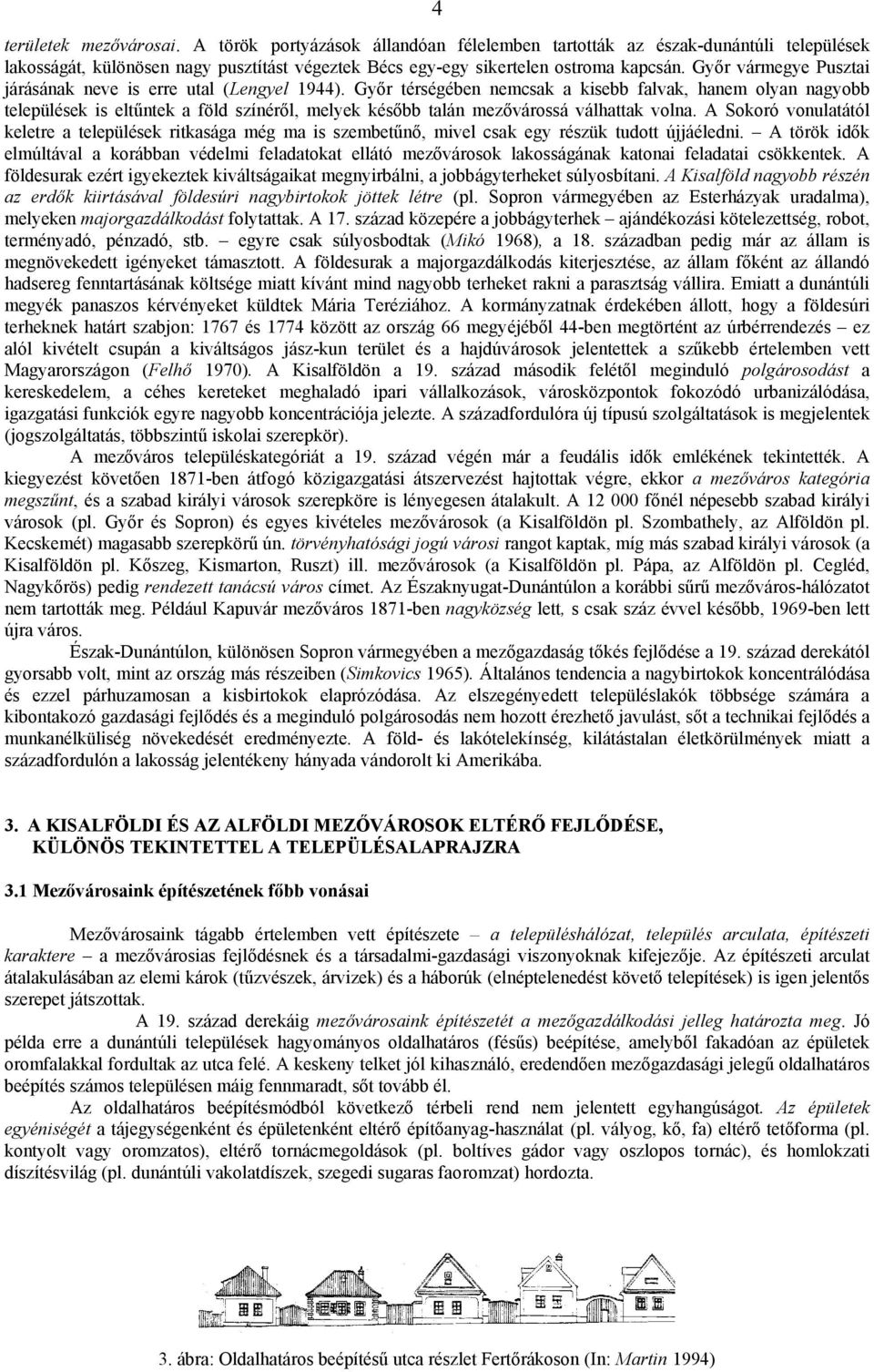 Győr térségében nemcsak a kisebb falvak, hanem olyan nagyobb települések is eltűntek a föld színéről, melyek később talán mezővárossá válhattak volna.