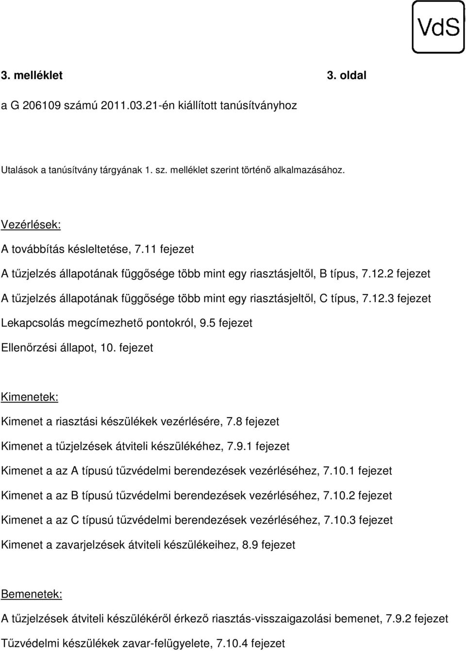 . fejezet Lekapcsolás megcímezhető pontokról, 9.5 fejezet Ellenőrzési állapot, 0. fejezet Kimenetek: Kimenet a riasztási készülékek vezérlésére, 7.