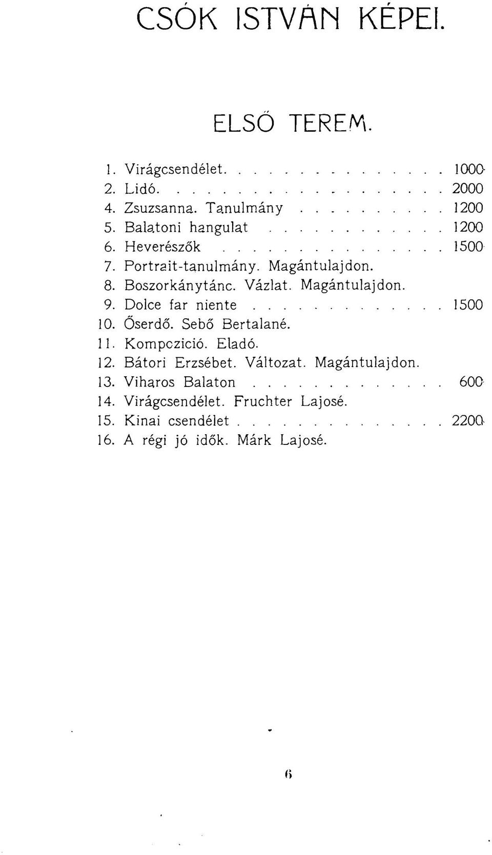 Magántulajdon. 9. Dolce far niente 1500 10. Őserdő. Sebő Bertalané. 11. Kompczició. Eladó. 12. Bátori Erzsébet.