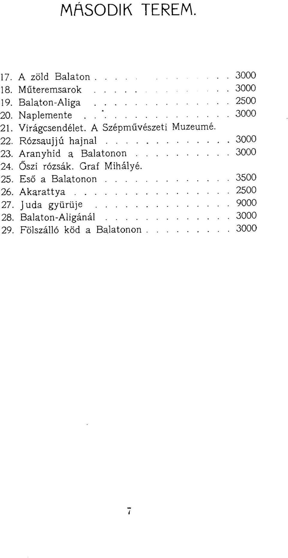 Rózsaujjú hajnal 3000 23. Aranyhíd a Balatonon 3000 24. Őszi rózsák. Gráf Mihályé. 25.