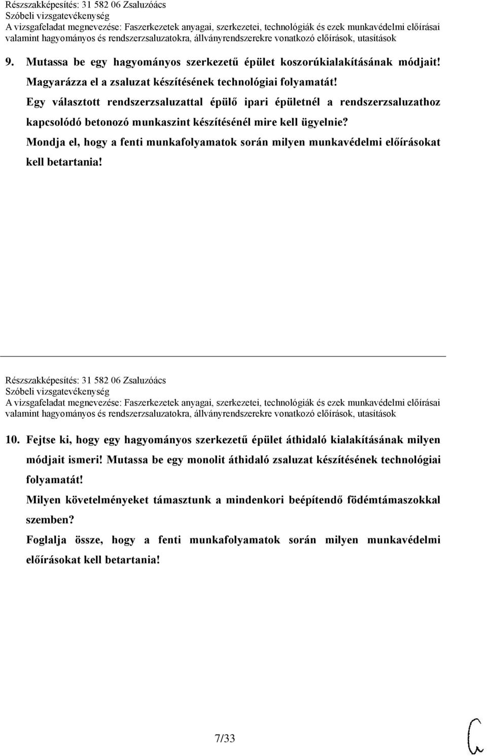 Mondja el, hogy a fenti munkafolyamatok során milyen munkavédelmi előírásokat Részszakképesítés: 31 582 06 Zsaluzóács 10.