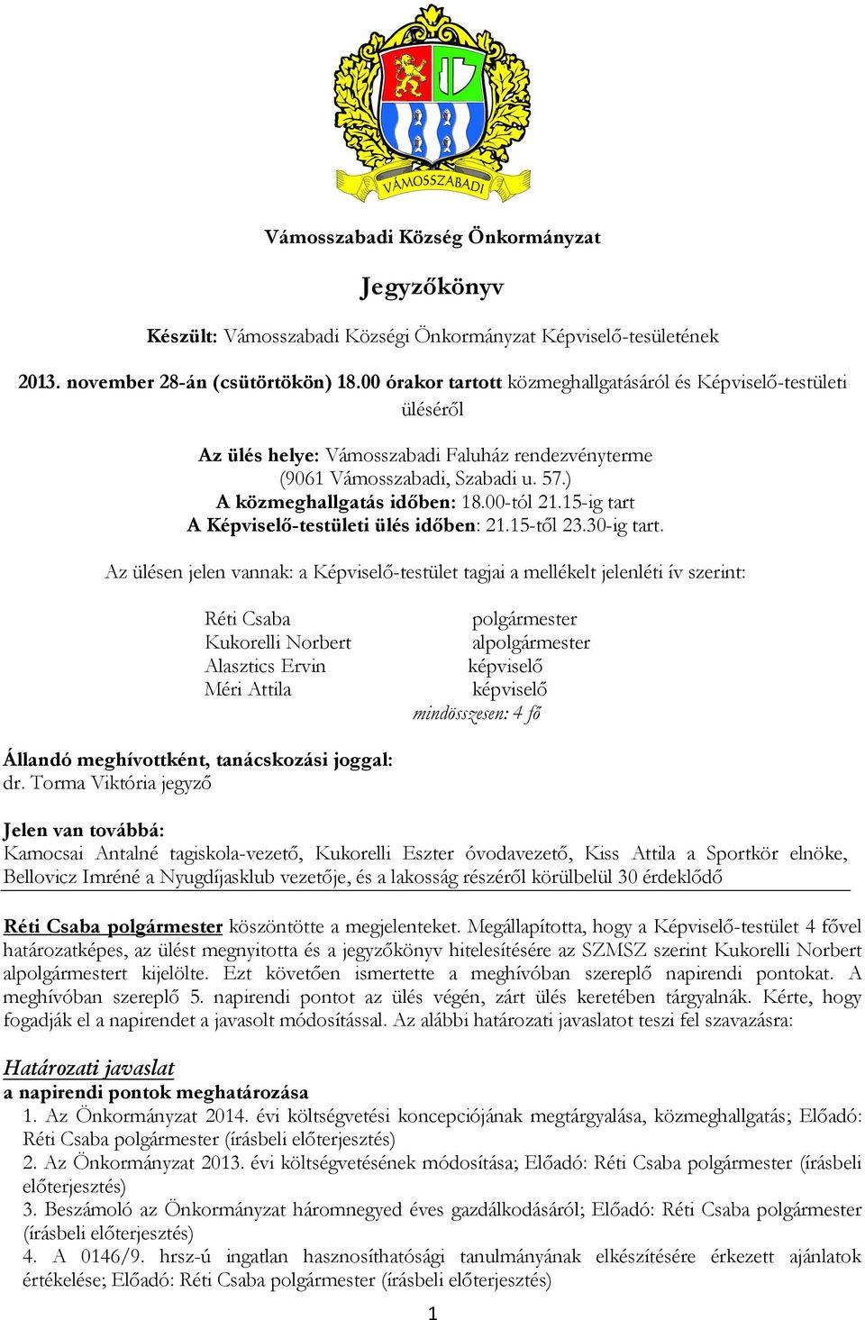 15-ig tart A Képviselő-testületi ülés időben: 21.15-től 23.30-ig tart.