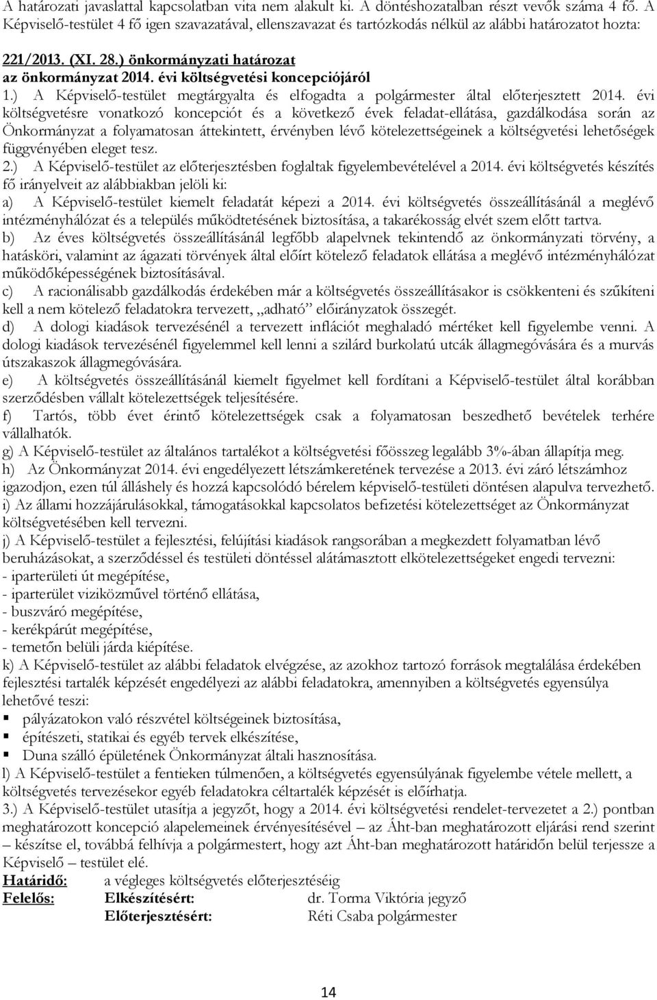 évi költségvetési koncepciójáról 1.) A Képviselő-testület megtárgyalta és elfogadta a polgármester által előterjesztett 2014.