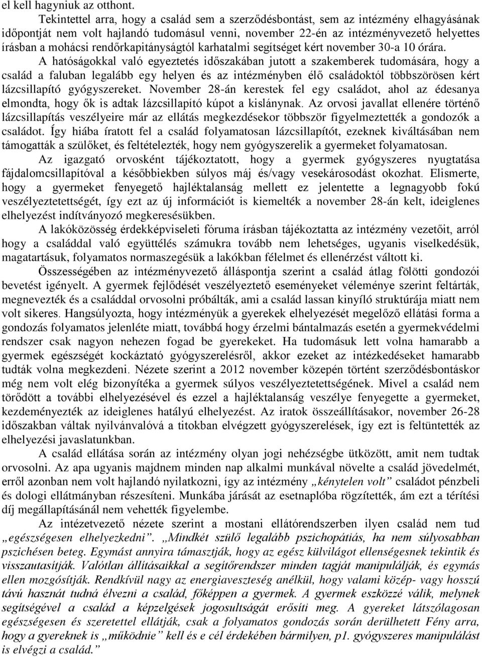 rendőrkapitányságtól karhatalmi segítséget kért november 30-a 10 órára.