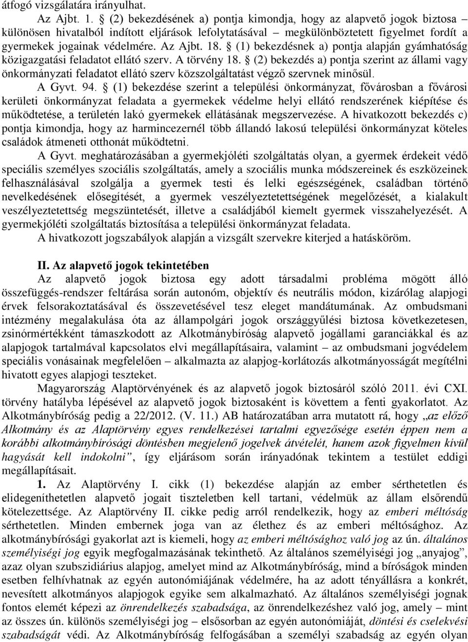 18. (1) bekezdésnek a) pontja alapján gyámhatóság közigazgatási feladatot ellátó szerv. A törvény 18.