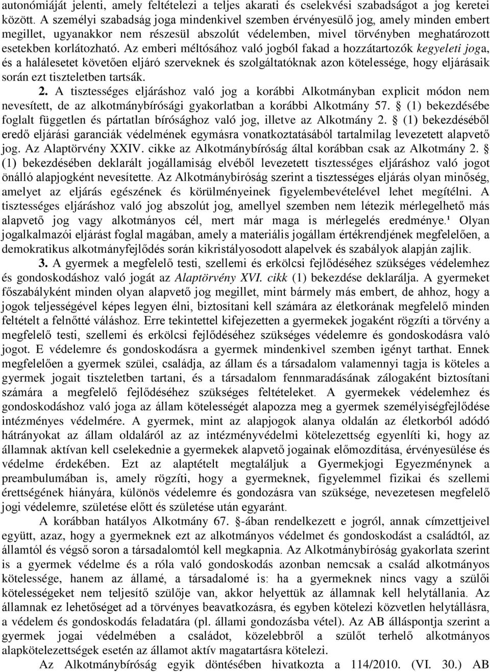 Az emberi méltósához való jogból fakad a hozzátartozók kegyeleti joga, és a halálesetet követően eljáró szerveknek és szolgáltatóknak azon kötelessége, hogy eljárásaik során ezt tiszteletben tartsák.