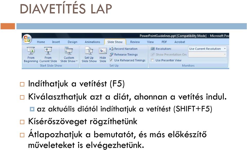 az aktuális diától indíthatjuk a vetítést (SHIFT+F5)