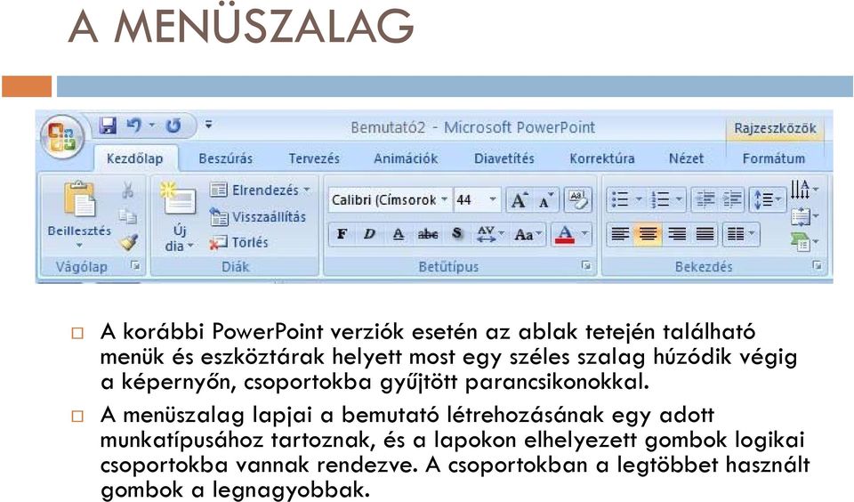 A menüszalag lapjai a bemutató létrehozásának egy adott munkatípusához tartoznak, és a lapokon