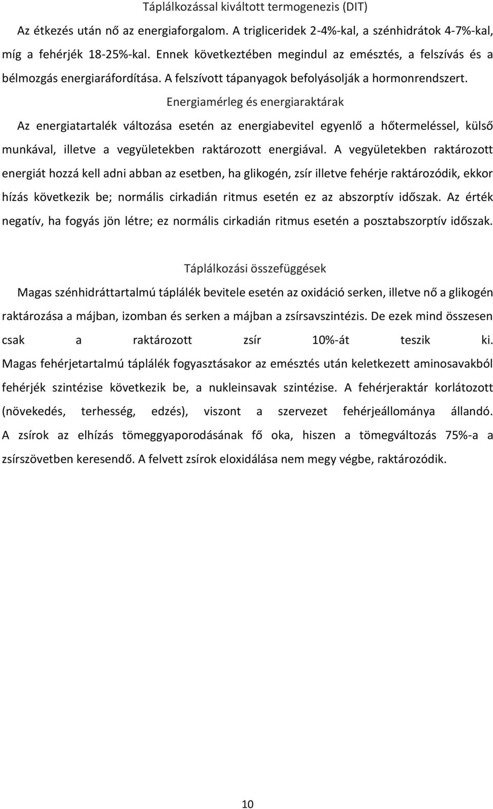 Energiamérleg és energiaraktárak Az energiatartalék változása esetén az energiabevitel egyenlő a hőtermeléssel, külső munkával, illetve a vegyületekben raktározott energiával.