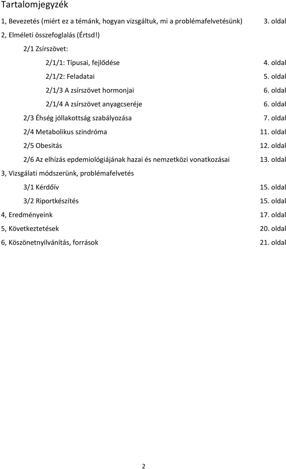 oldal 2/4 Metabolikus szindróma.11. oldal 2/5 Obesitás 12. oldal 2/6 Az elhízás epdemiológiájának hazai és nemzetközi vonatkozásai 13.