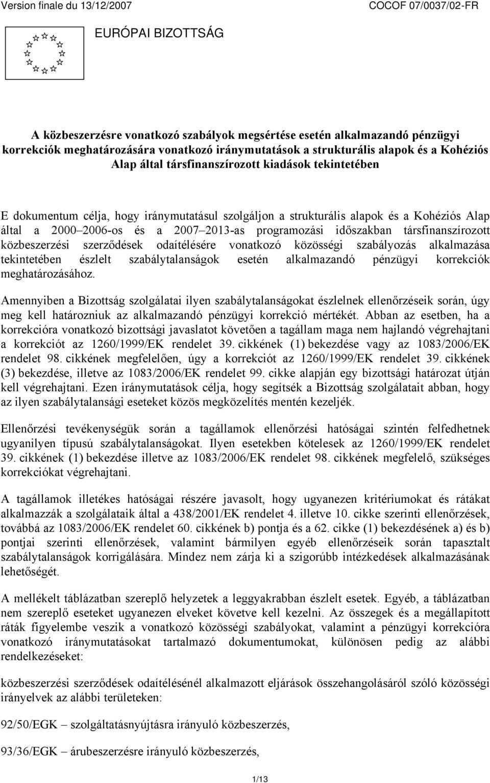 és a 2007 2013-as programozási időszakban társfinanszírozott közbeszerzési szerződések odaítélésére vonatkozó közösségi szabályozás alkalmazása tekintetében észlelt szabálytalanságok esetén