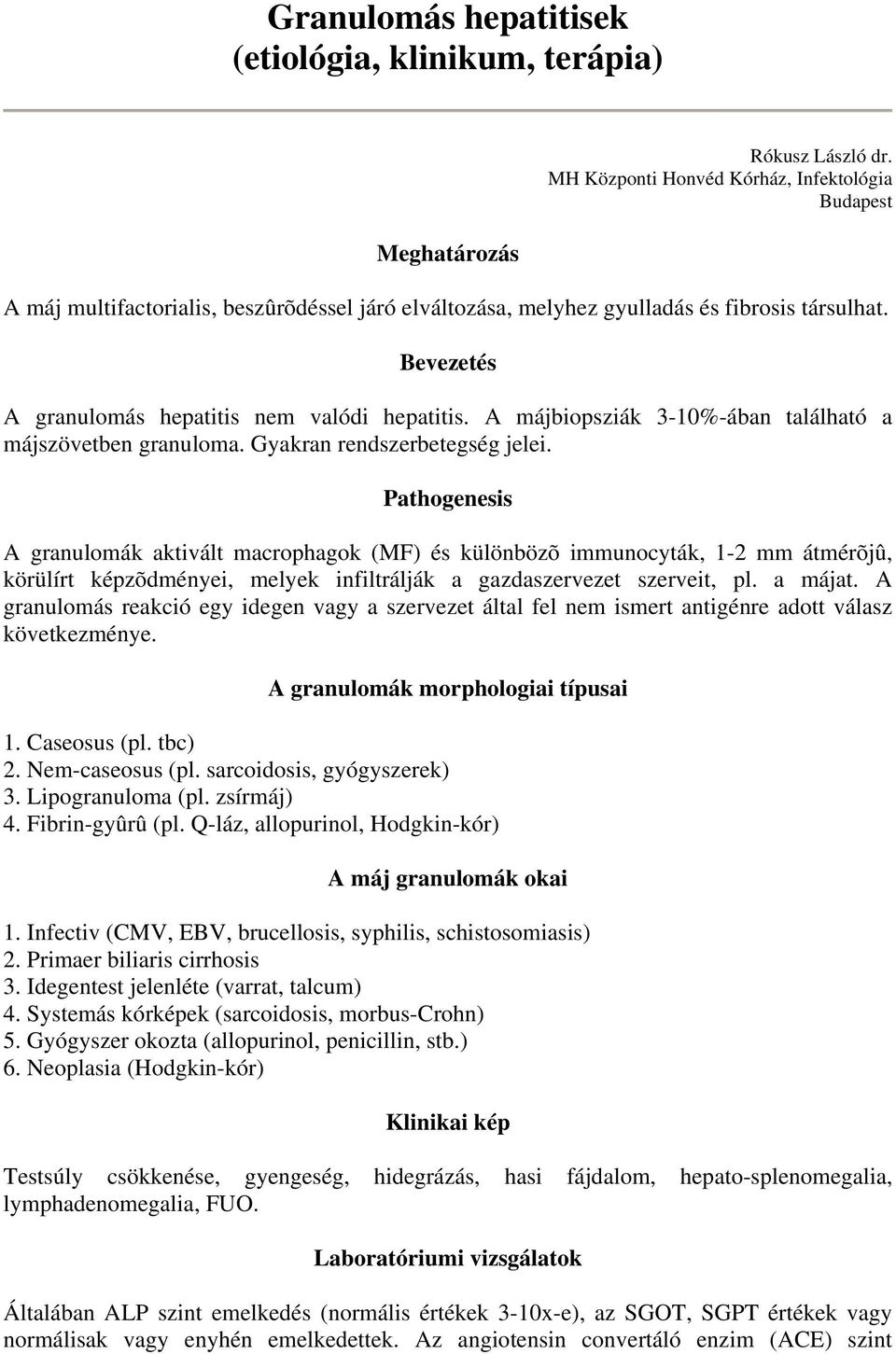 A májbiopsziák 3-10%-ában található a májszövetben granuloma. Gyakran rendszerbetegség jelei.