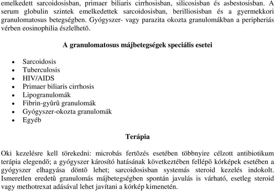 Gyógyszer- vagy parazita okozta granulomákban a peripheriás vérben eosinophilia észlelhetõ.