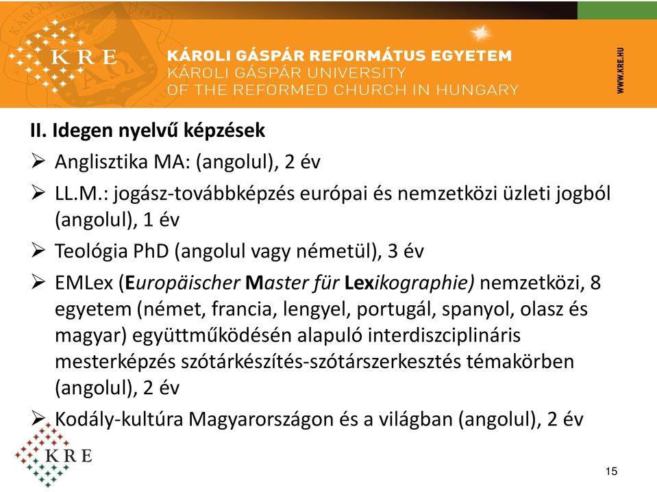 : jogász-továbbképzés európai és nemzetközi üzleti jogból (angolul), 1 év Teológia PhD (angolul vagy németül), 3 év