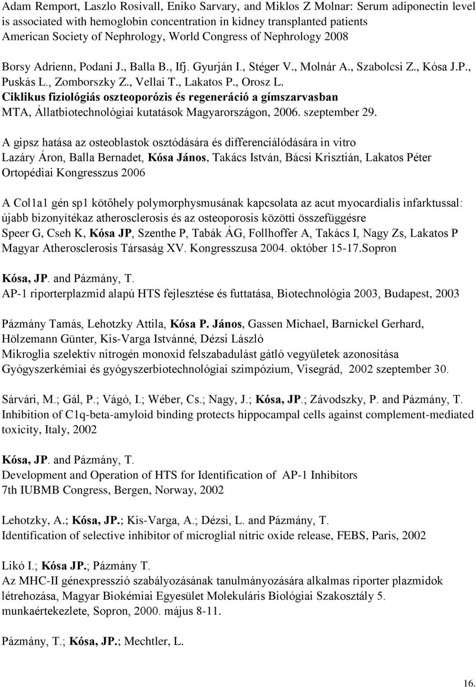 Ciklikus fiziológiás oszteoporózis és regeneráció a gímszarvasban MTA, Állatbiotechnológiai kutatások Magyarországon, 2006. szeptember 29.