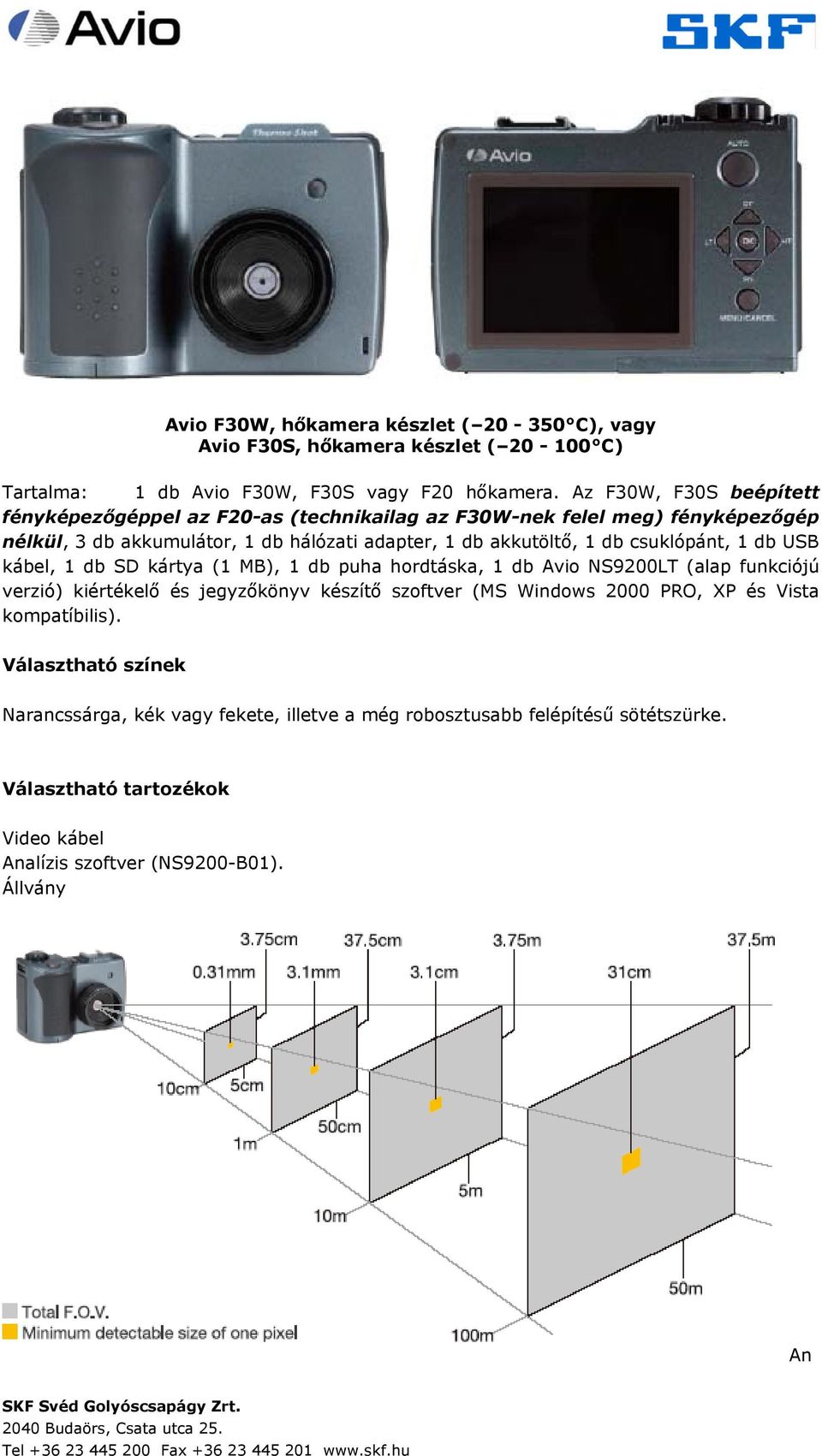 csuklópánt, 1 db USB kábel, 1 db SD kártya (1 MB), 1 db puha hordtáska, 1 db Avio NS9200LT (alap funkciójú verzió) kiértékelő és jegyzőkönyv készítő szoftver (MS Windows