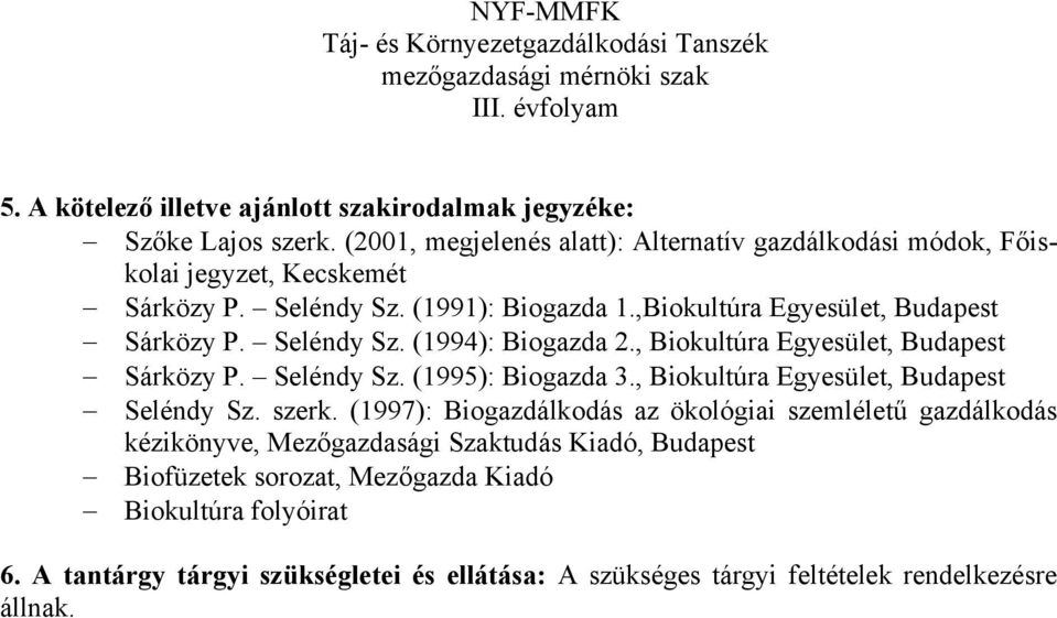 Seléndy Sz. (1994): Biogazda 2., Biokultúra Egyesület, Budapest Sárközy P. Seléndy Sz. (1995): Biogazda 3., Biokultúra Egyesület, Budapest Seléndy Sz. szerk.