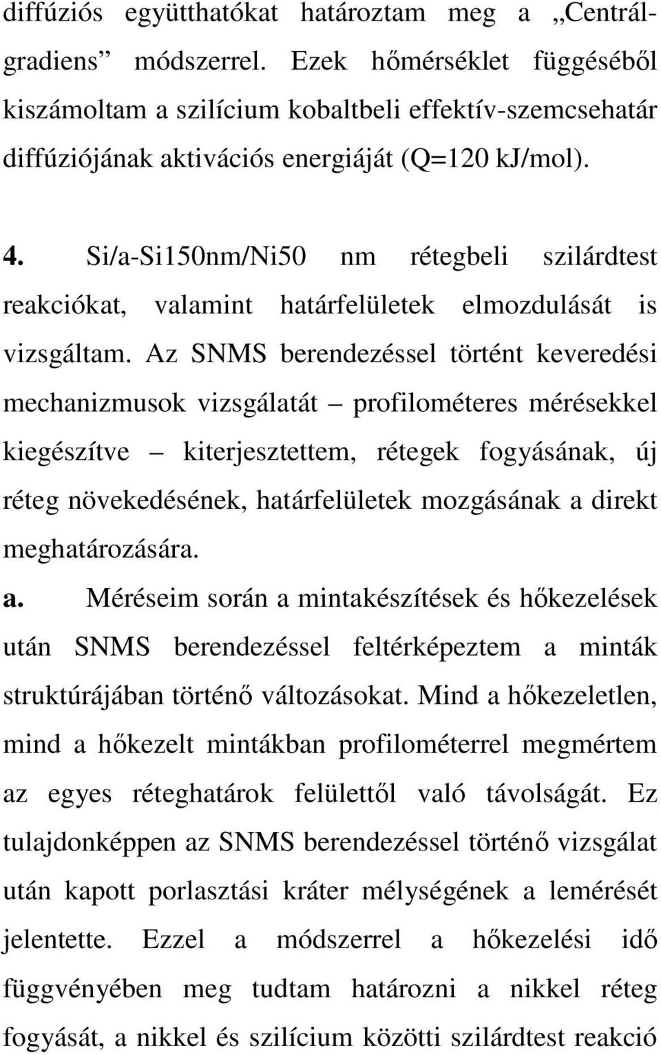 Si/a-Si150nm/Ni50 nm rétegbeli szilárdtest reakciókat, valamint határfelületek elmozdulását is vizsgáltam.