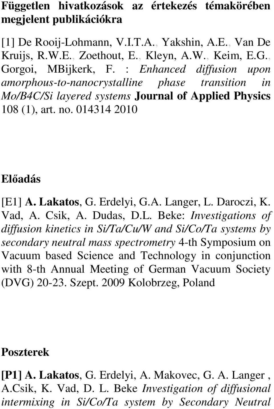 Lakatos, G. Erdelyi, G.A. Langer, L. Daroczi, K. Vad, A. Csik, A. Dudas, D.L. Beke: Investigations of diffusion kinetics in Si/Ta/Cu/W and Si/Co/Ta systems by secondary neutral mass spectrometry 4-th