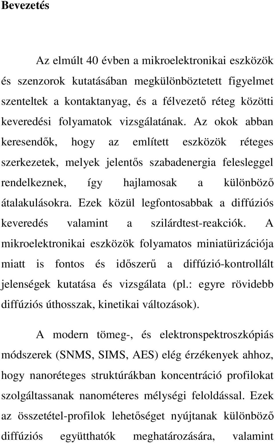 Ezek közül legfontosabbak a diffúziós keveredés valamint a szilárdtest-reakciók.