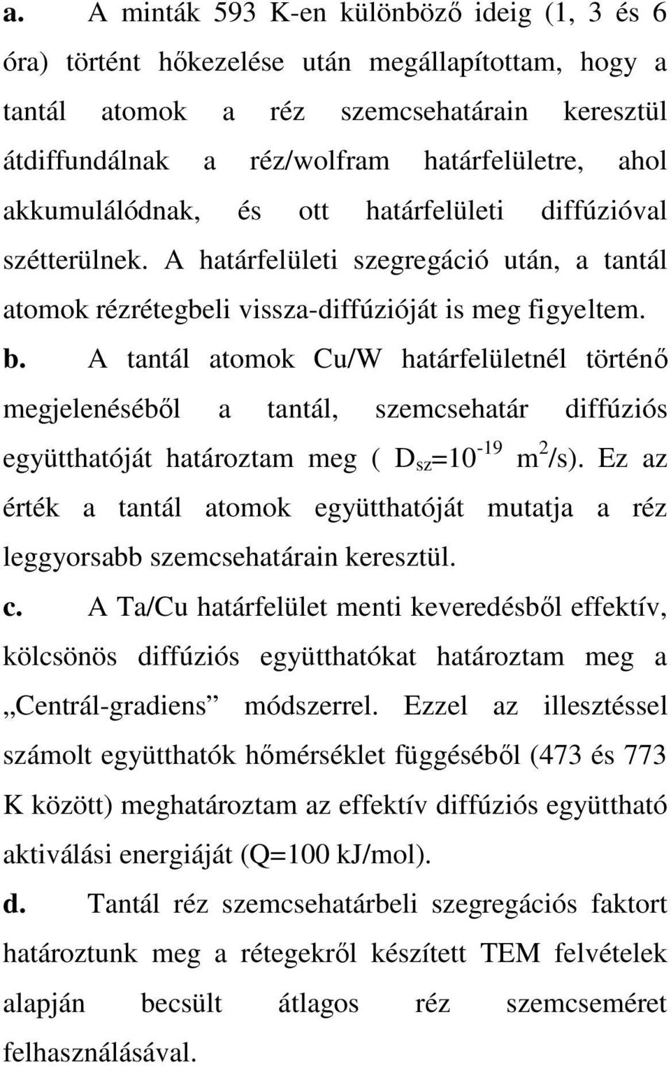 A tantál atomok Cu/W határfelületnél történı megjelenésébıl a tantál, szemcsehatár diffúziós együtthatóját határoztam meg ( D sz =10-19 m 2 /s).