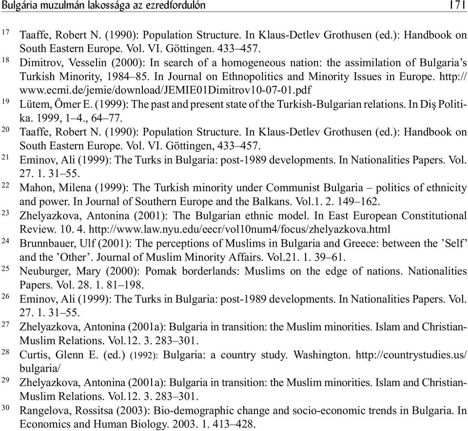 de/jemie/download/jemie01dimitrov10-07-01.pdf 19 Lütem, Ömer E. (1999): The past and present state of the Turkish-Bulgarian relations. In Diº Politika. 1999, 1 4., 64 77. 20 Taaffe, Robert N.