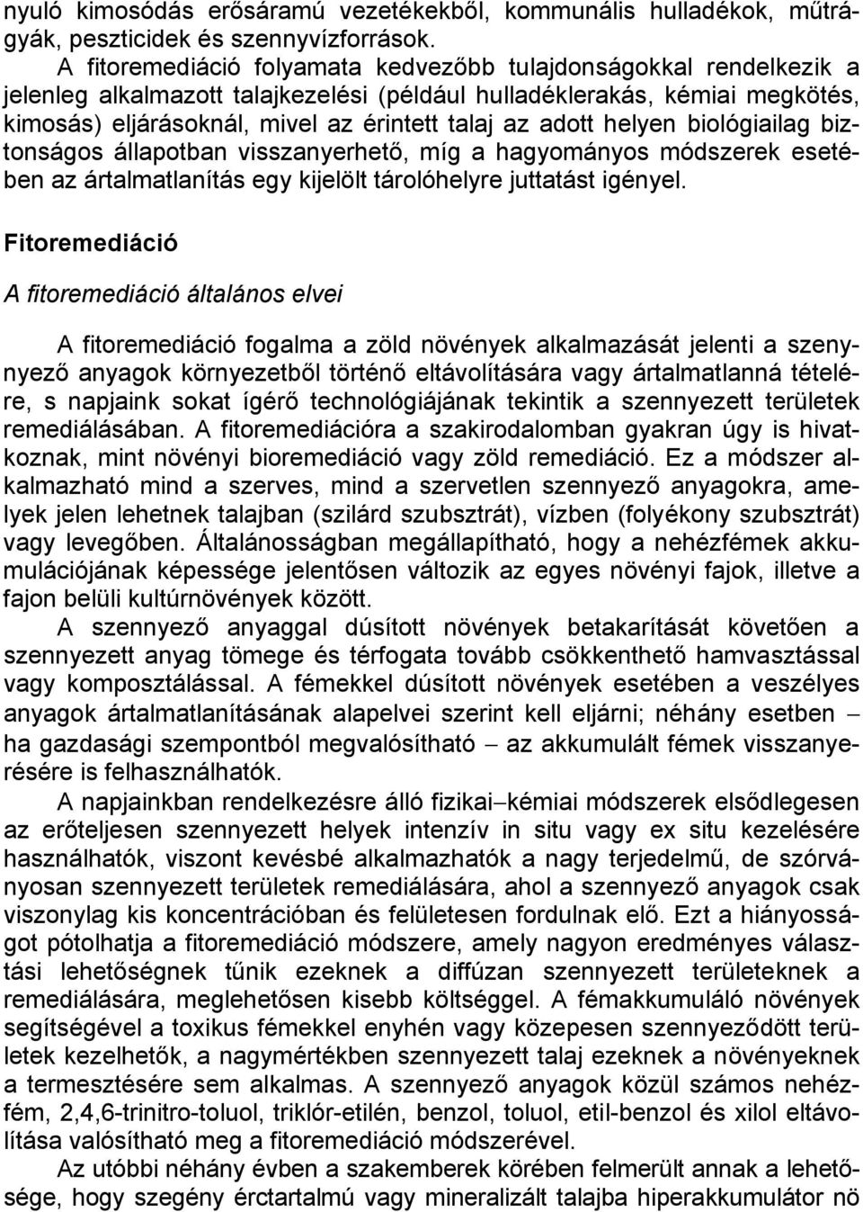 adott helyen biológiailag biztonságos állapotban visszanyerhető, míg a hagyományos módszerek esetében az ártalmatlanítás egy kijelölt tárolóhelyre juttatást igényel.