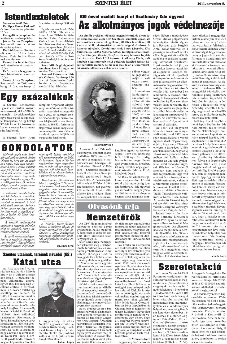 Református Imaház: Gyermekistentisztelet: vasárnap 10 óra. Református Nagytemplom: Istentisztelet: vasárnap 10 óra.