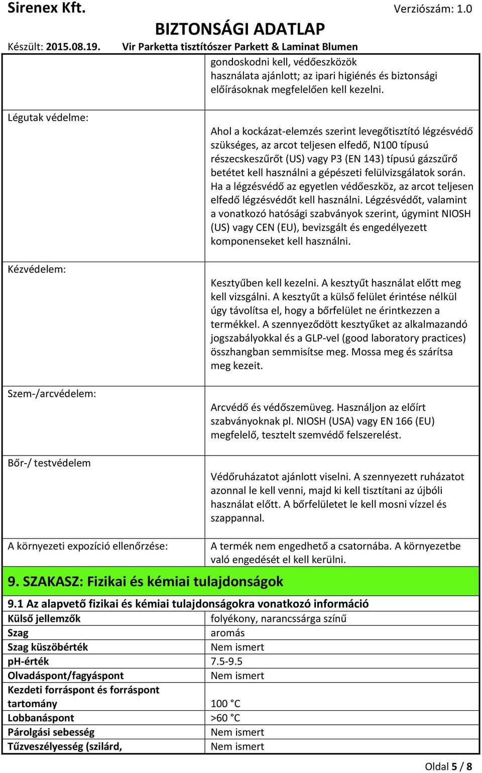 P3 (EN 143) típusú gázszűrő betétet kell használni a gépészeti felülvizsgálatok során. Ha a légzésvédő az egyetlen védőeszköz, az arcot teljesen elfedő légzésvédőt kell használni.