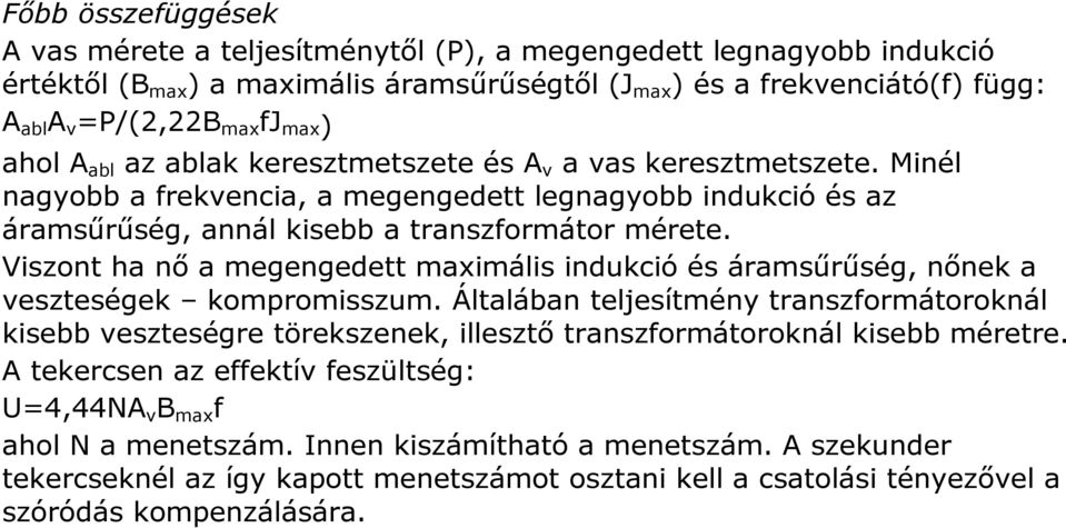 Viszont ha nő a megengedett maximális indukció és áramsűrűség, nőnek a veszteségek kompromisszum.