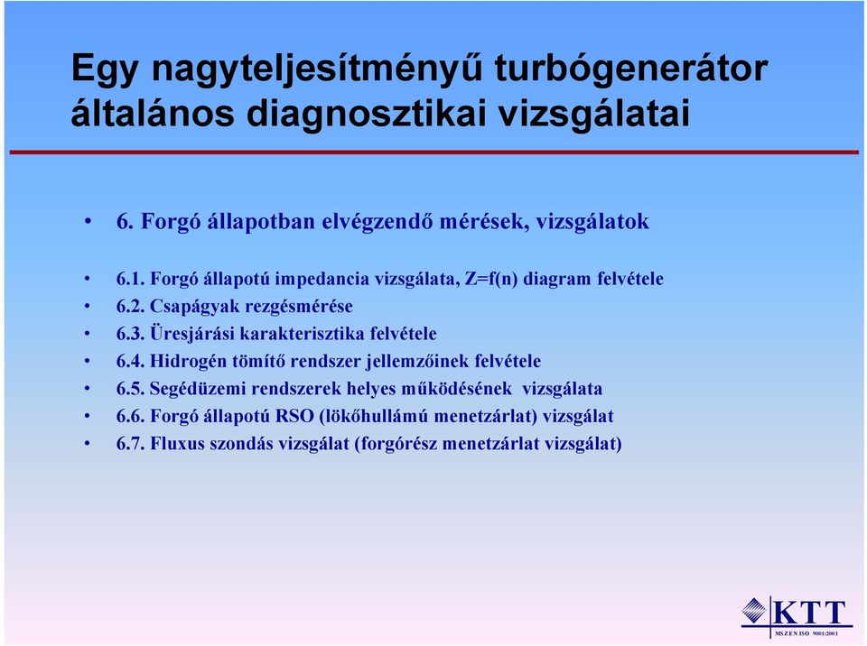 Csapágyak rezgésmérése 6.3. Üresjárási karakterisztika felvétele 6.4. Hidrogén tömítő rendszer jellemzőinek felvétele 6.5.