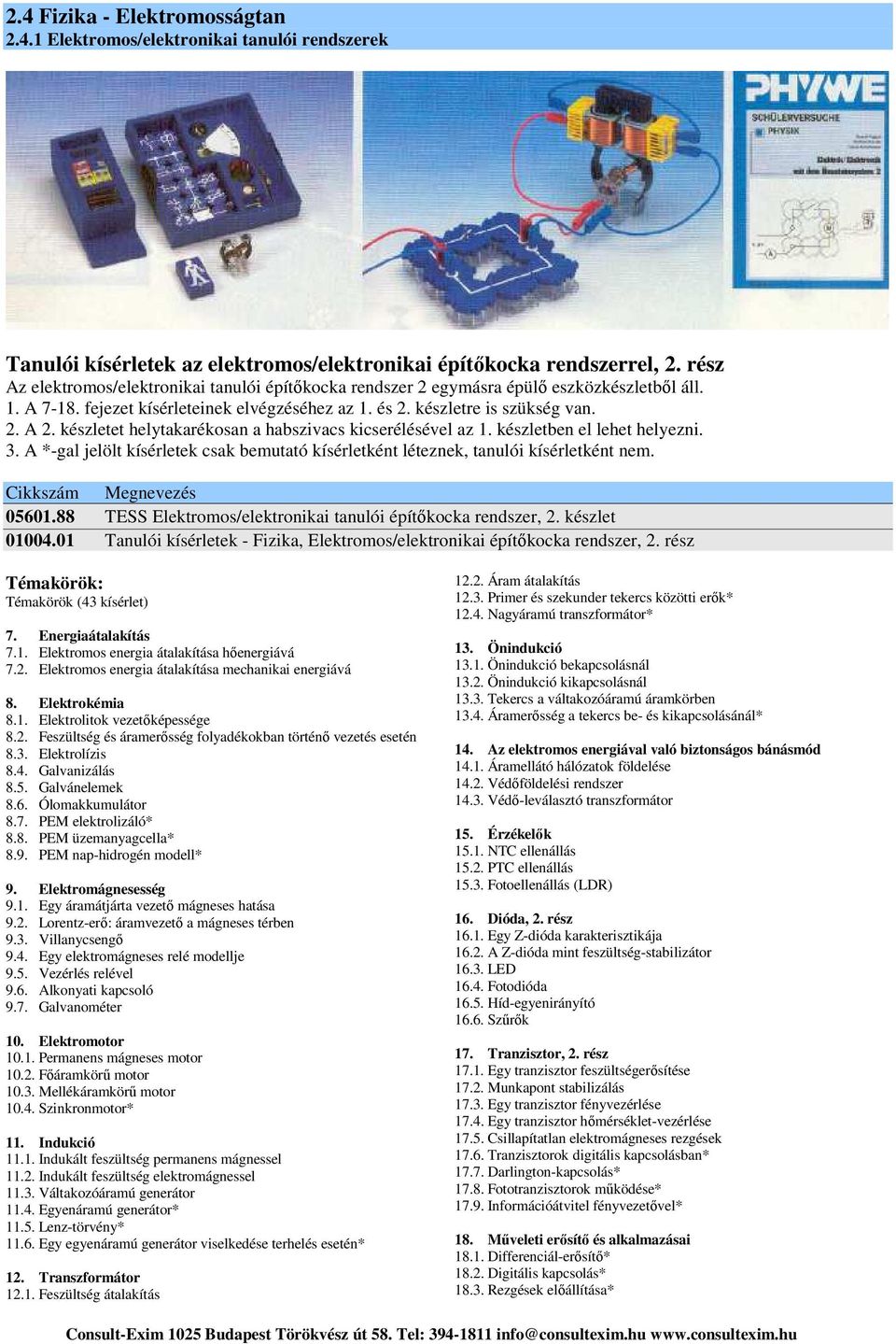 A *-gal jelölt kísérletek csak bemutató kísérletként léteznek, tanulói kísérletként nem. 05601.88 TESS Elektromos/elektronikai tanulói építőkocka rendszer, 2. készlet 01004.