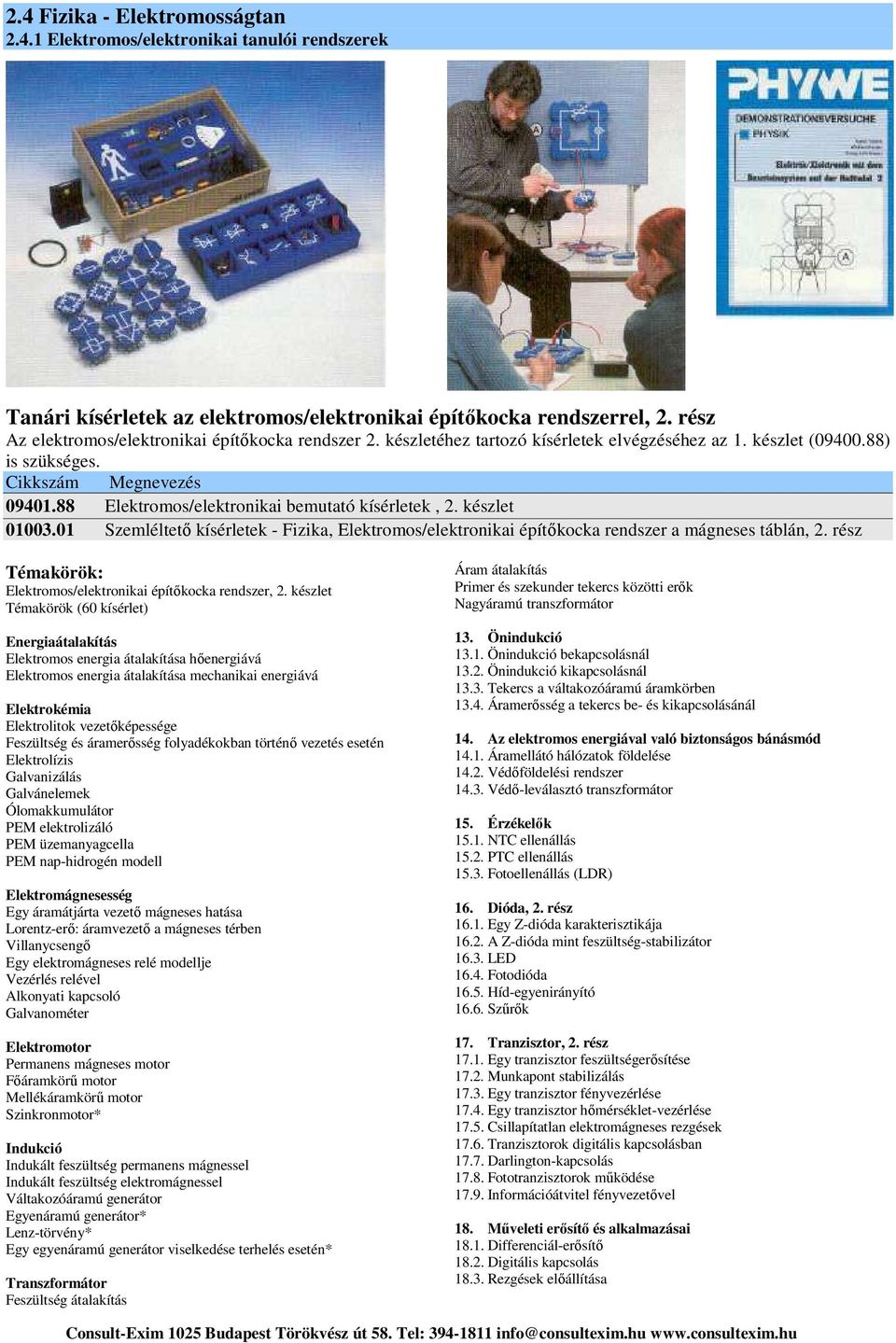 rész Témakörök: Elektromos/elektronikai építőkocka rendszer, 2.