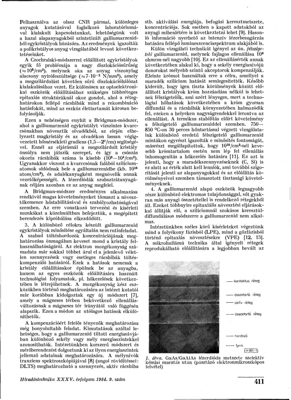 A Czochralski-módszerrel előállított egykristályok egyik fő problémája a nagy diszlokációsűrűség (%10 5 /cm 2 ), melynek oka az anyag viszonylag alacsony nyírófeszültsége (%7-10 -2 N/mm 2 ), amely a