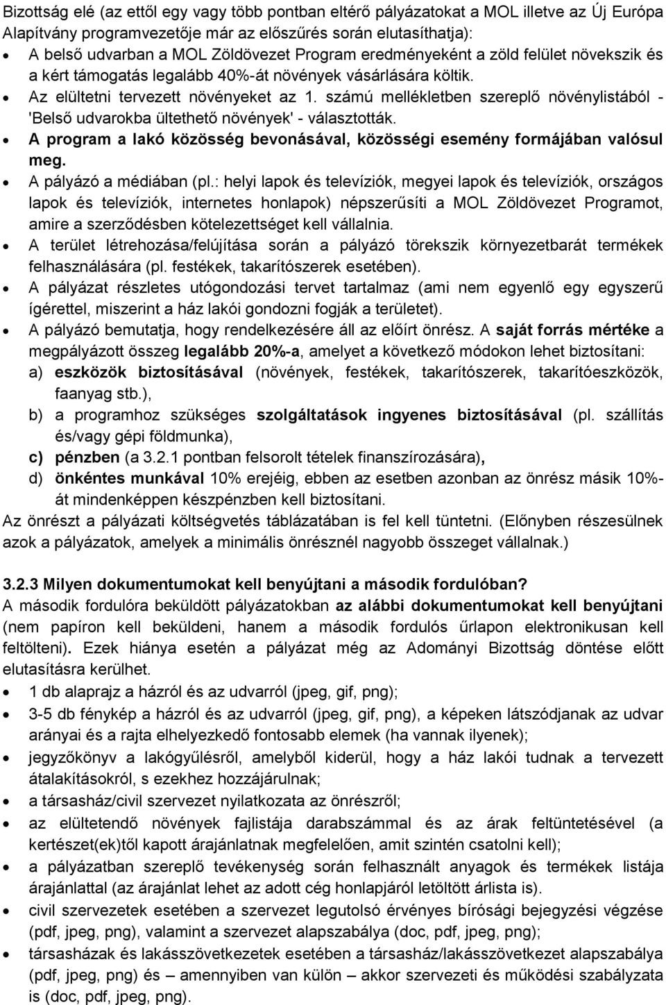 számú mellékletben szereplő növénylistából - 'Belső udvarokba ültethető növények' - választották. A program a lakó közösség bevonásával, közösségi esemény formájában valósul meg.