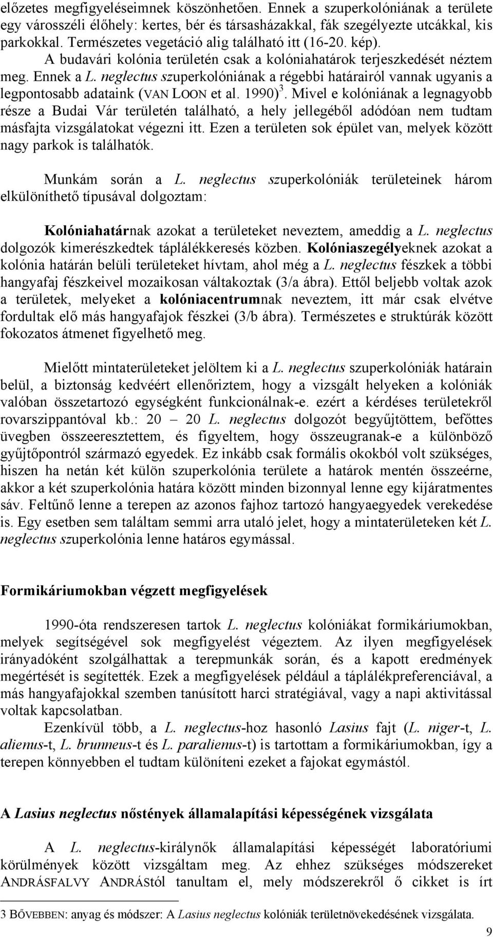 neglectus szuperkolóniának a régebbi határairól vannak ugyanis a legpontosabb adataink (VAN LOON et al. 1990) 3.