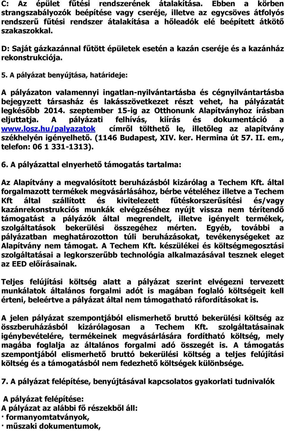 D: Saját gázkazánnal fűtött épületek esetén a kazán cseréje és a kazánház rekonstrukciója. 5.