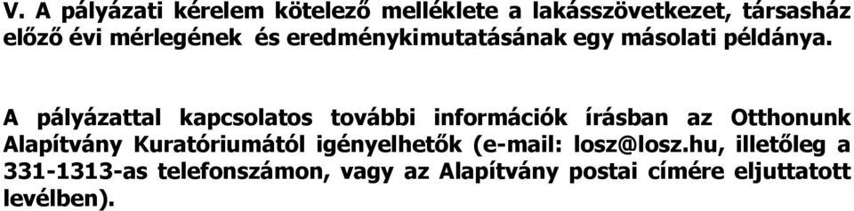 A pályázattal kapcsolatos további információk írásban az Otthonunk Alapítvány