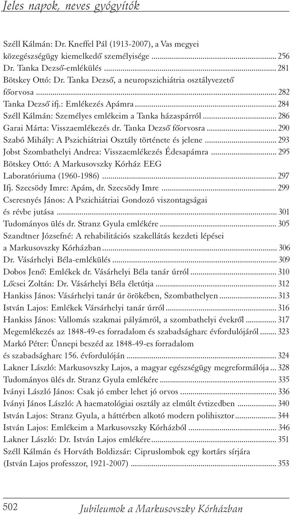 Tanka Dezsõ fõorvosra... 290 Szabó Mihály: A Pszichiátriai Osztály története és jelene... 293 Jobst Szombathelyi Andrea: Visszaemlékezés Édesapámra.