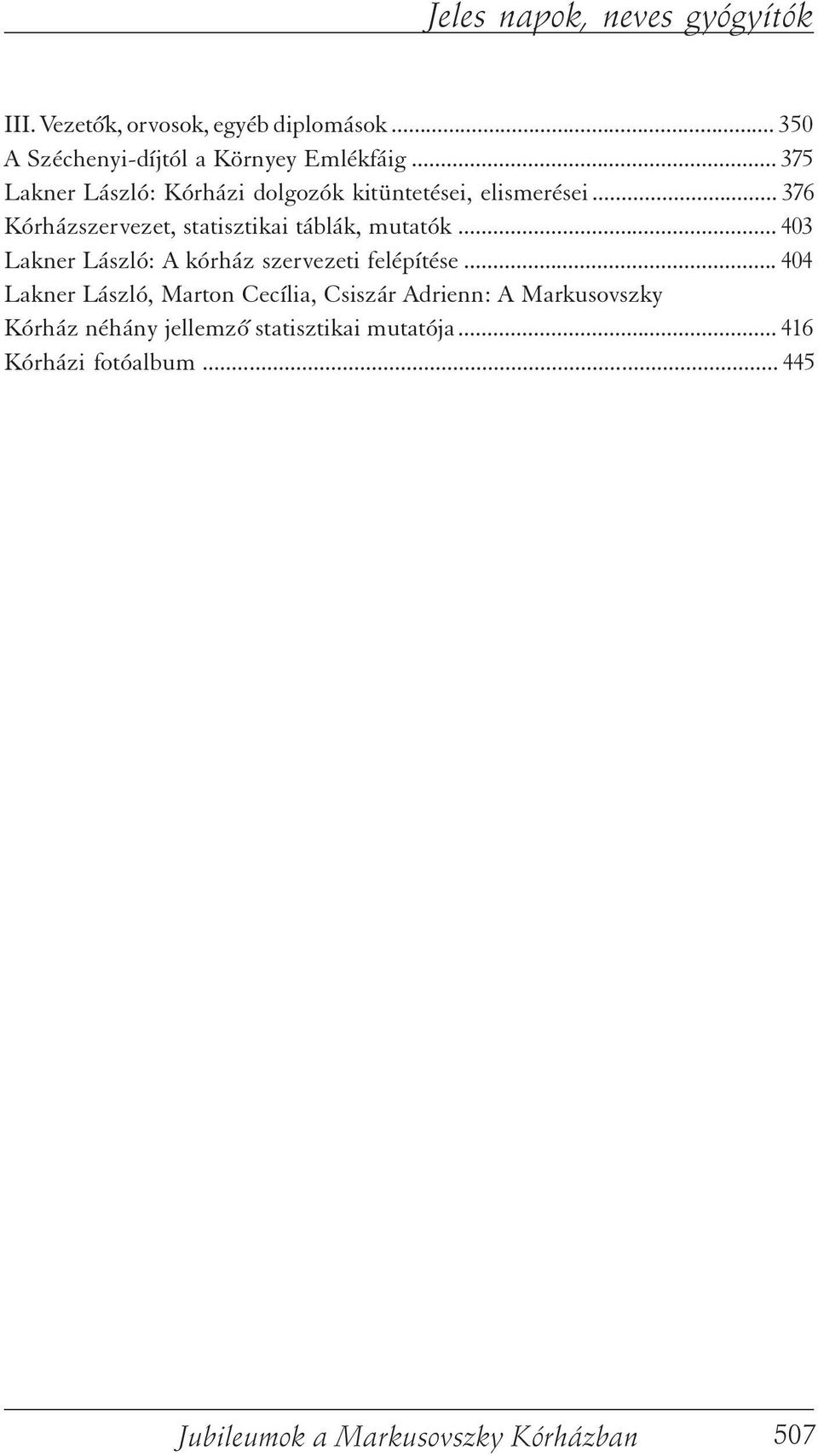 .. 376 Kórházszervezet, statisztikai táblák, mutatók... 403 Lakner László: A kórház szervezeti felépítése.