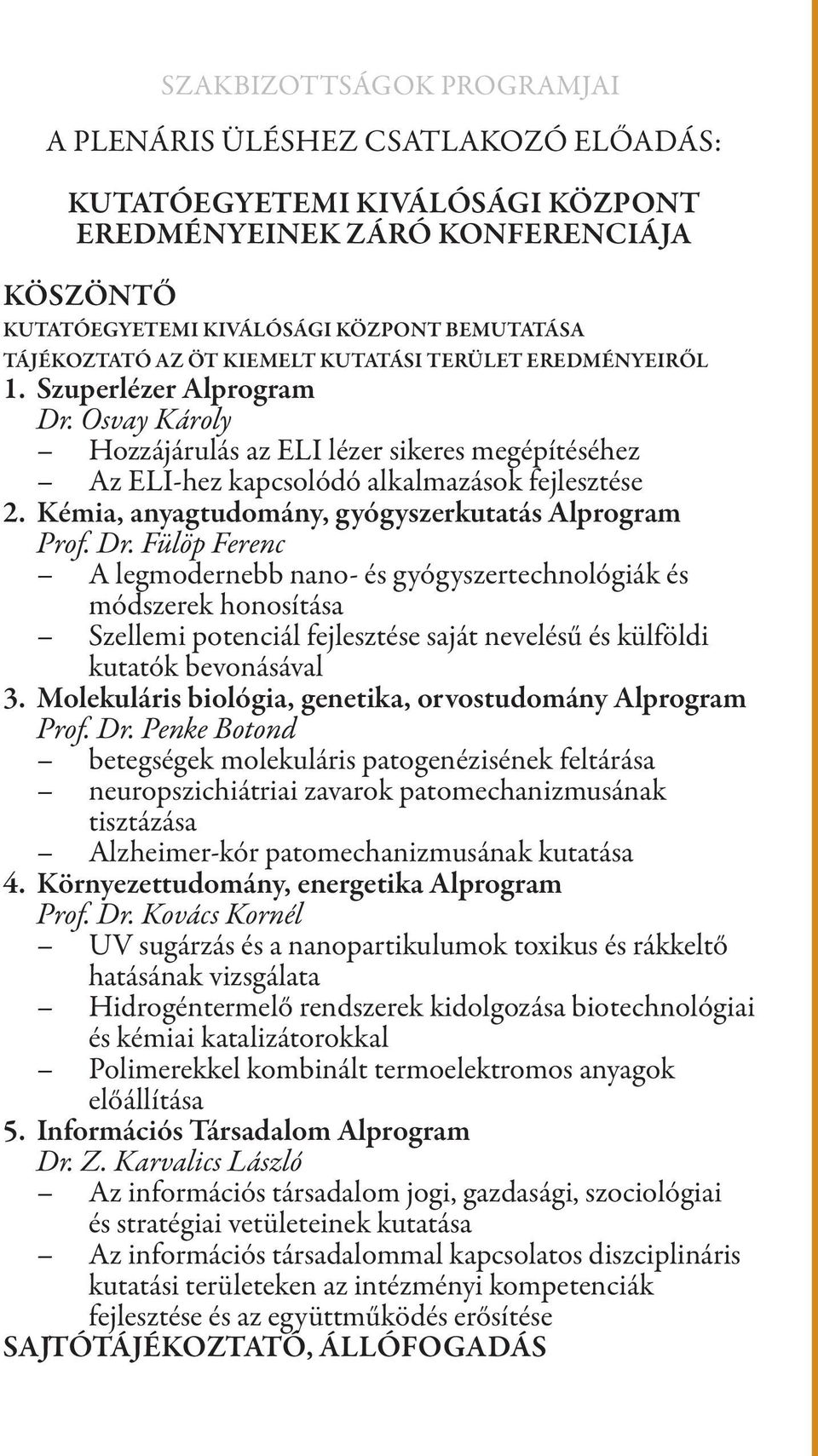 Kémia, anyagtudomány, gyógyszerkutatás Alprogram Prof. Dr.