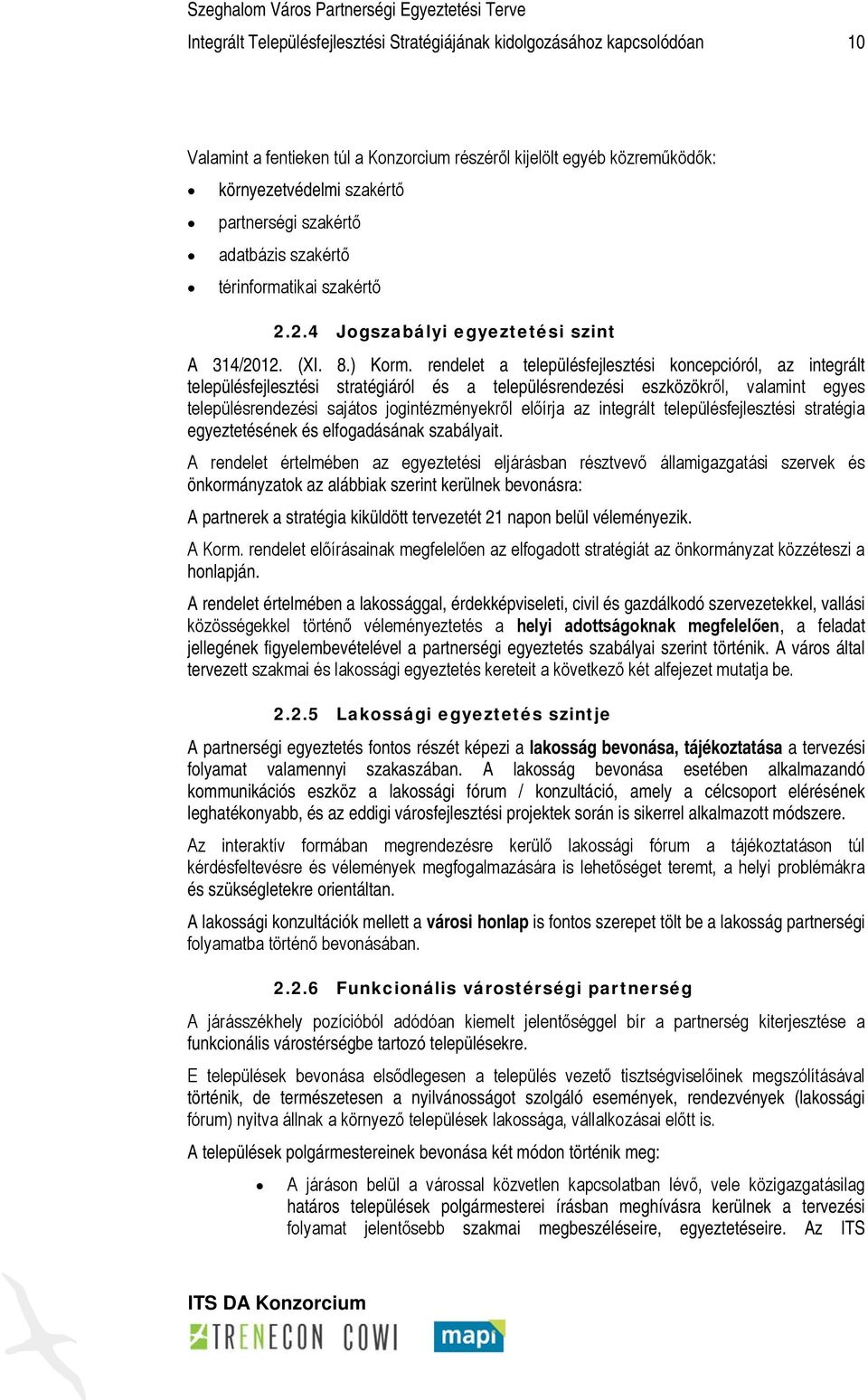 rendelet a településfejlesztési koncepcióról, az integrált településfejlesztési stratégiáról és a településrendezési eszközökről, valamint egyes településrendezési sajátos jogintézményekről előírja